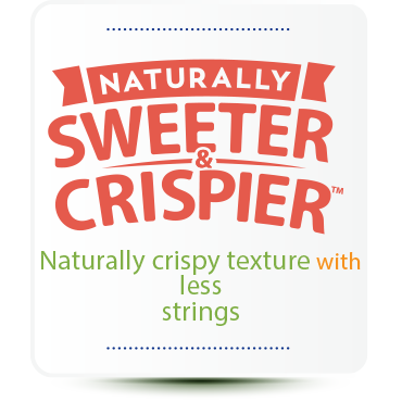 Naturally sweeter and crispier. Naturally crispy texture with less strings.